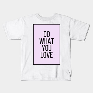 Do What You Love  - Motivational and Inspiring Work Quotes Kids T-Shirt